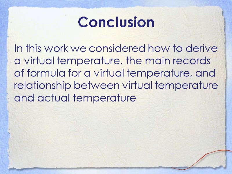 Conclusion In this work we considered how to derive a virtual temperature, the main